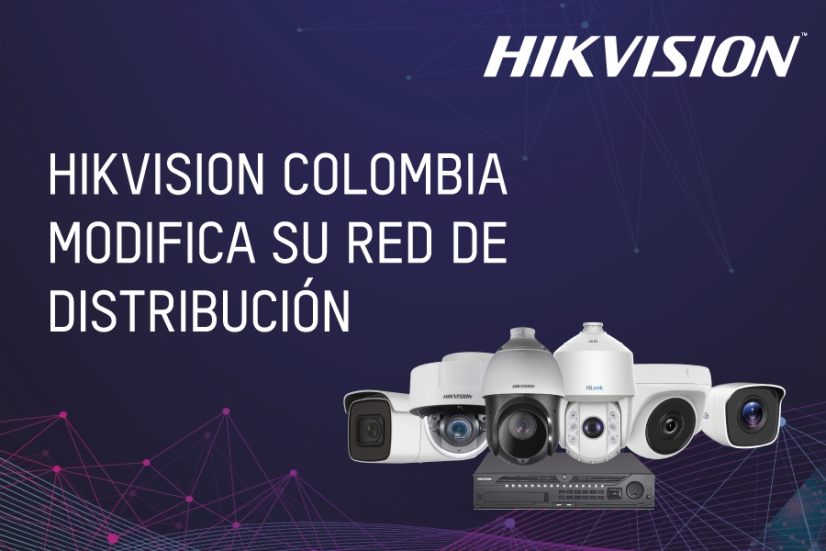 Hikvision Colombia modifica su red de distribución