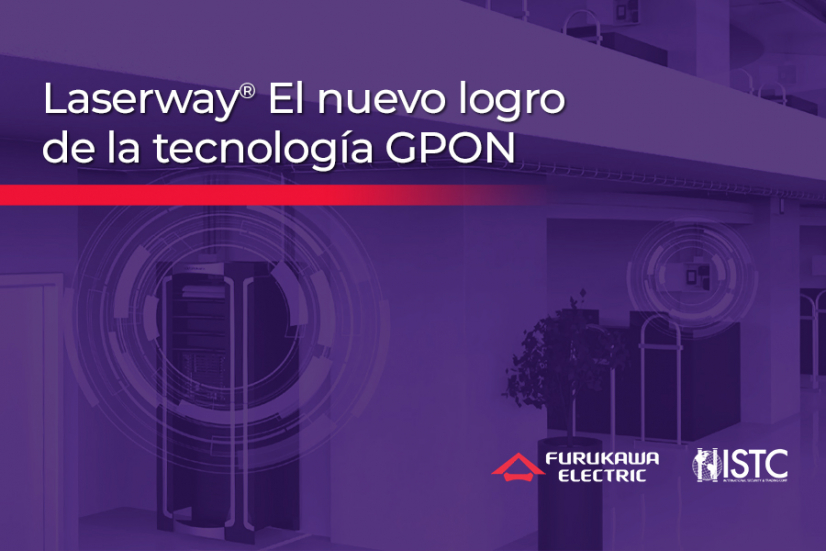 Conozca las capacidades de Laserway, un nuevo logro de la tecnología GPON