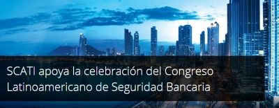 SCATI apoya la celebración del Congreso Latinoamericano de Seguridad Bancaria