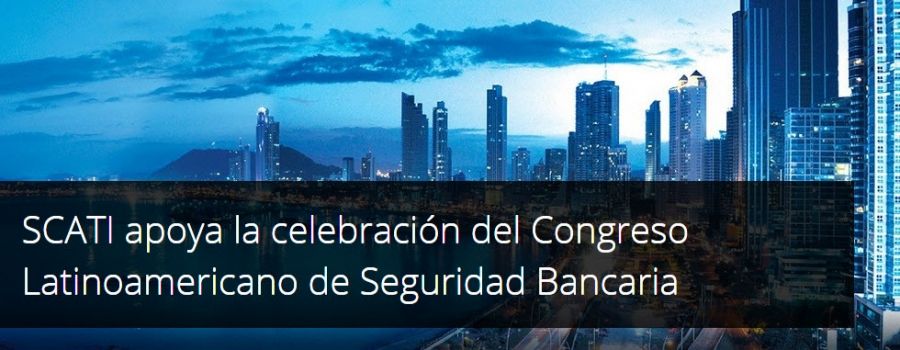 SCATI apoya la celebración del Congreso Latinoamericano de Seguridad Bancaria